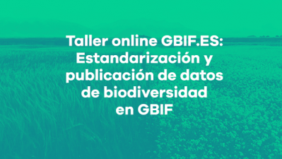 Taller online GBIF.ES: Estandarización y publicación de datos de biodiversidad en GBIF